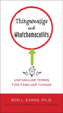 Thingamajigs and Whatchamacallits - Unfamiliar Terms for Familiar Things