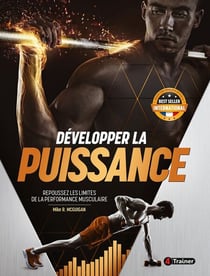 Développer la puissance - Repoussez les limites de la performance musculaire