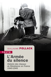 L’armée du silence - Histoire des réseaux de résistance en France 1940-1945