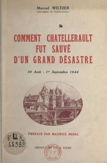 Comment Châtellerault fut sauvé d'un grand désastre (30 août-1er septembre 1944)