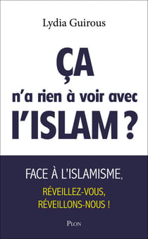 Ca n'a rien à voir avec l'islam ? - Face à l'islamisme, réveillons-nous, réveillez-vous !