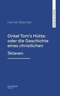 Onkel Tom's Hütte: oder die Geschichte eines christlichen Sklaven