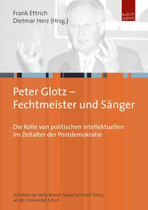 Peter Glotz – Fechtmeister und Sänger - Die Rolle von politischen Intellektuellen im Zeitalter der Postdemokratie