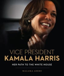 Vice President Kamala Harris - Her Path to the White House