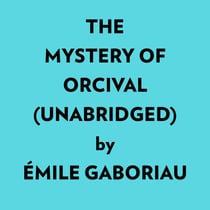 The Mystery Of Orcival (Unabridged)