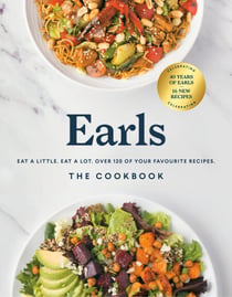 Earls The Cookbook (Anniversary Edition) - Eat a Little. Eat a Lot. Over 120 of Your Favourite Recipes