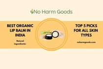 Organic Lip Balm India: The Best Natural Lip Balms for Soft, Supple Lips