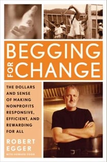 Begging for Change - The Dollars and Sense of Making Nonprofits Responsive, Efficient, and Rewarding for All