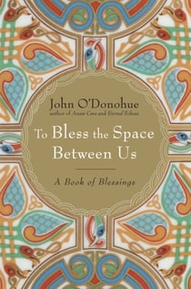 To Bless the Space Between Us - A Book of Blessings