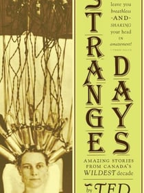 Strange Days - Amazing Stories From Canada's Wildest Decade
