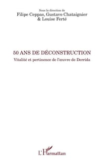 50 ans de déconstruction - Vitalité et pertinence de l'oeuvre de Derrida