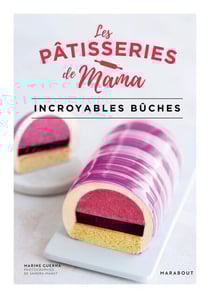 Les Pâtisseries de Mama Incroyables bûches
