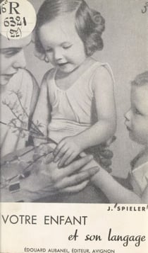 Votre enfant et son langage - Culture du langage et troubles du langage