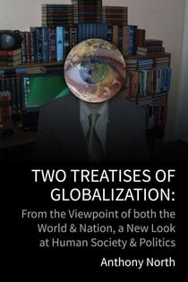 Two Treatises of Globalisation: From the Viewpoint of Both the World & Nation, a New Look at Human Society & Politics