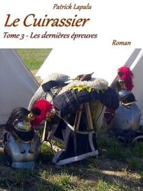 Le Cuirassier - Tome 3 - Les dernières épreuves