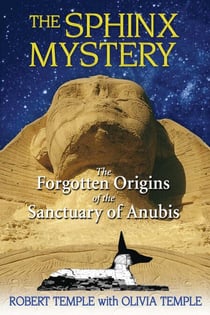 The Sphinx Mystery - The Forgotten Origins of the Sanctuary of Anubis
