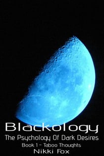 Blackology (Book 1 – Taboo Thoughts) - Blackology - The Psychology Of Dark Desires, #1