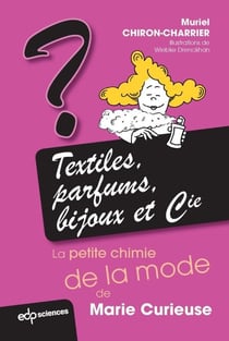Textiles, parfums, bijoux et Cie: la petite chimie de la mode de Marie Curieuse - La petite chimie de la mode de Marie Curieuse