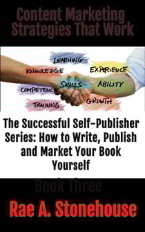 Content Marketing Strategies That Work - The Successful Self Publisher Series: How to Write, Publish and Market Your Book Yourself