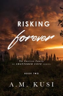 Risking Forever: The Emerson Family of Shattered Cove Series, Book 2 - The Emerson Family of Shattered Cove, #2