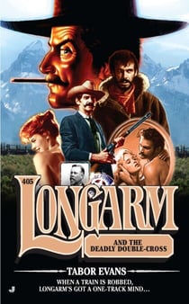 Longarm #405 - Longarm and the Deadly Double-Cross