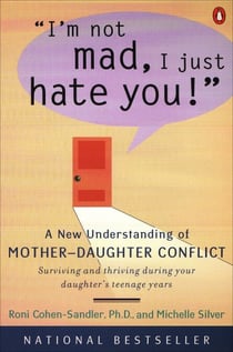 I'm Not Mad, I Just Hate You! - A New Understanding of Mother-Daughter Conflict