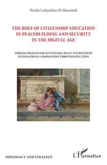 The role of citizenship education in peacebuilding and security in the digital age - Forging policies for sustainable peace and renewed international cooperation through education