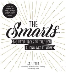 The Smarts - Big Little Hacks to Take You a Long Way at Work