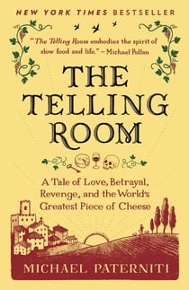 The Telling Room - A Tale of Love, Betrayal, Revenge, and the World's Greatest Piece of Cheese