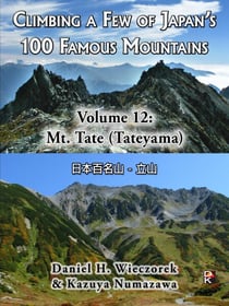 Climbing a Few of Japan's 100 Famous Mountains - Volume 12: Mt. Tate (Tateyama) - Climbing a Few of Japan's 100 Famous Mountains, #12