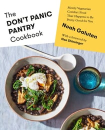 The Don't Panic Pantry Cookbook - Mostly Vegetarian Comfort Food That Happens to Be Pretty Good for You