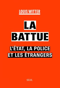 La Battue - L'Etat, la police et les étrangers