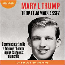 Trop et jamais assez - Comment ma famille a créé l'homme le plus dangereux du monde
