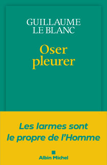 Oser pleurer - Les larmes sont le propre de l'homme