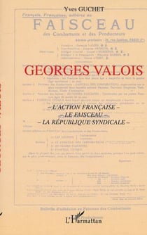 GEORGES VALOIS - L'action française, Le Faisceau, La république Syndicale