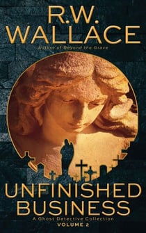 Unfinished Business, Volume 2 - Ghost Detective Collections, #2
