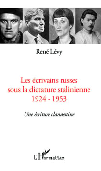 Les écrivains russes sous la dictature stalinienne - 1924-1953 - Une écriture clandestine