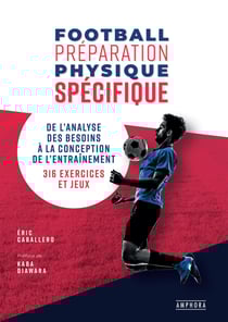 Football - Préparation physique spécifique - De l'analyse des besoins à la conception de l'entraînement