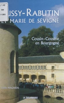 Bussy-Rabutin et Marie de Sévigné - Cousin-cousine en Bourgogne