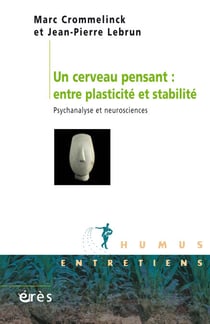 Un cerveau pensant : entre plasticité et stabilité - Psychanalyse et neurosciences
