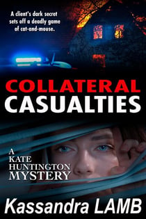 COLLATERAL CASUALTIES - A Kate Huntington Mystery, #5