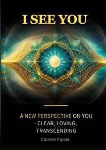 I see you - A new perspective on yourself: clear, loving, transcending