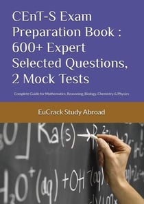 CEnT-S Exam Preparation Book : 600+ Expert Selected Questions, 2 Mock Tests: Complete Guide for Mathematics, Reasoning, Biology, Chemistry &amp; Physics