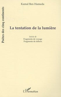 LA TENTATION DE LA LUMIÈRE - Suivie de Fragments de voyage et Fragments de dehors