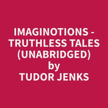Imaginotions - Truthless Tales (Unabridged)