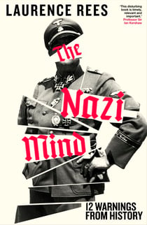 The Nazi Mind - Twelve Warnings From History. The Sunday Times bestseller