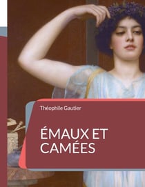 Émaux et Camées - le sommet de l'art poétique de Théophile Gautier