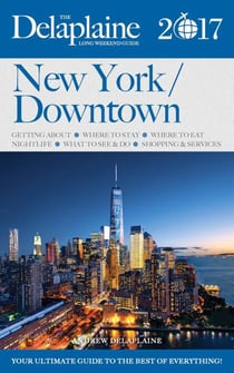 New York / Downtown - The Delaplaine 2017 Long Weekend Guide - Long Weekend Guides