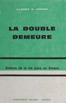 La double demeure - Scènes de la vie juive en Alsace
