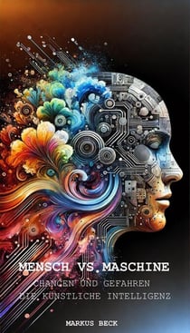 Mensch vs. Maschine: Chancen und Gefahren - Die Künstliche Intelligenz